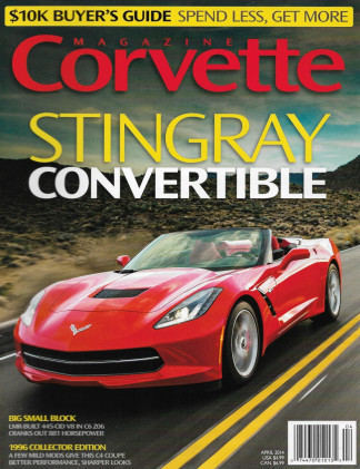 CORVETTE MAGAZINE 2014 APR - STINGRAY CONV, LMR 445 CID V8 C6 Z06